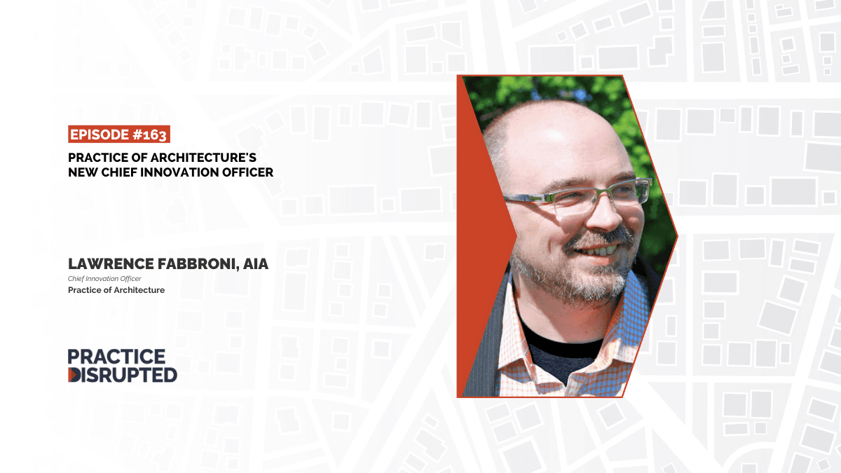 Episode art: Practice of Architecture’s New CIO, Larry Fabbroni