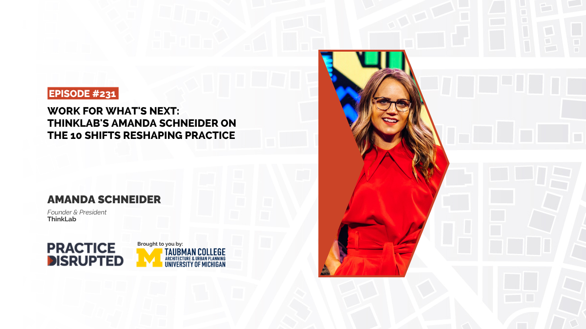 [231] Work for What’s Next: ThinkLab’s Amanda Schneider on the 10 Shifts Reshaping Practice